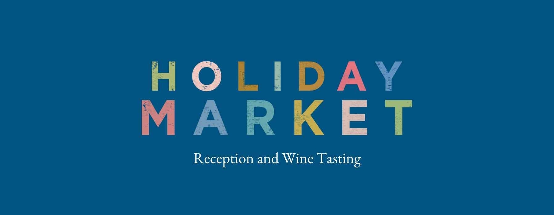 Holiday Market Reception and Wine Tasting 