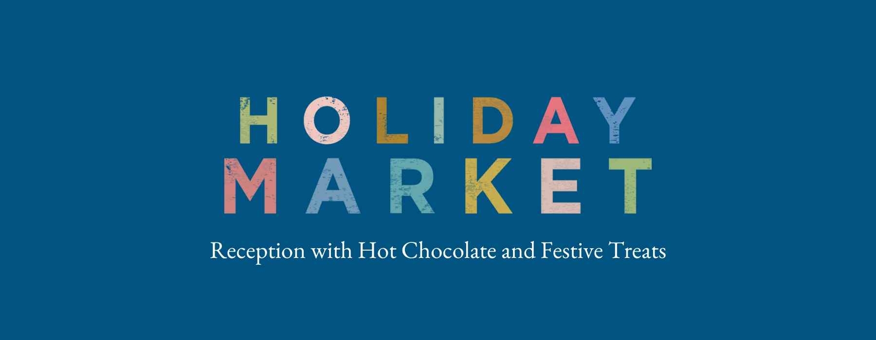 Holiday Market Reception with Hot Chocolate and Festive Treats